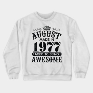 August Made In 1977 Aged To Being Awesome Happy Birthday 43 Years Old To Me You Papa Daddy Son Crewneck Sweatshirt